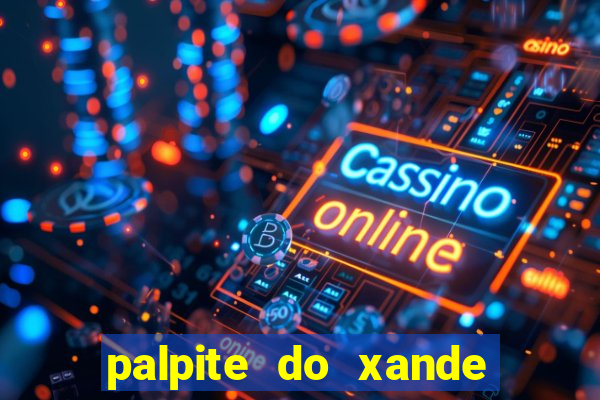 palpite do xande para hoje